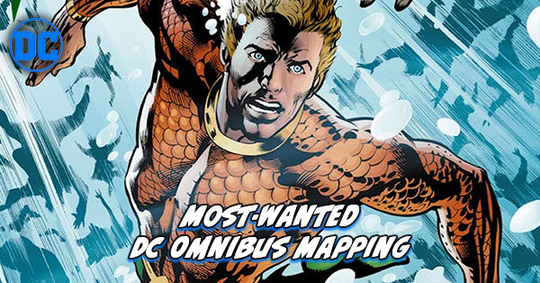 Most Wanted DC Omnibus - Aquaman Omnibus Mapping